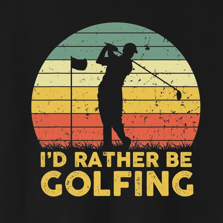 I’d Rather Be Golfing Golf Quotes Sayings Women's Crop Top Tee