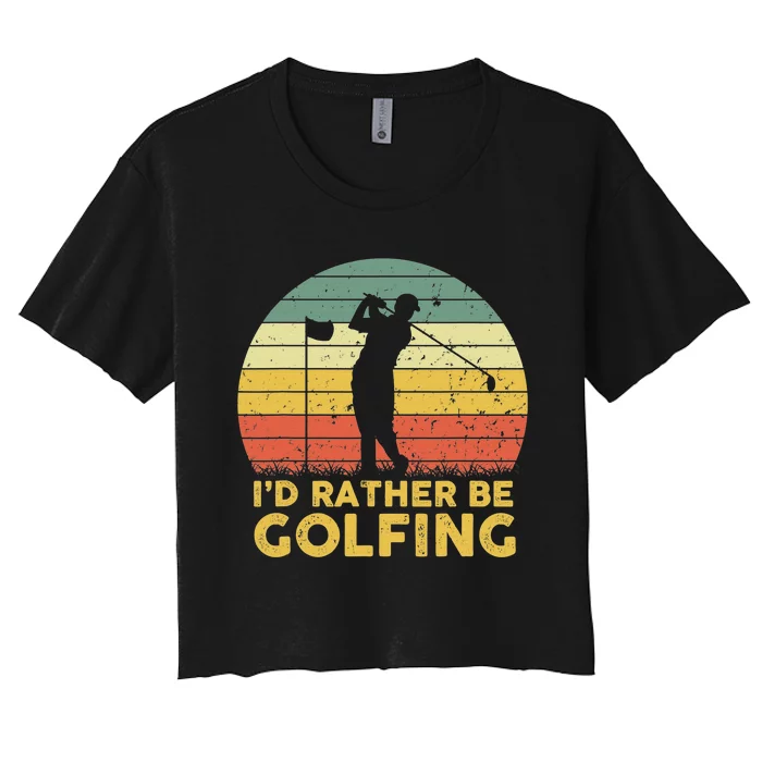 I’d Rather Be Golfing Golf Quotes Sayings Women's Crop Top Tee