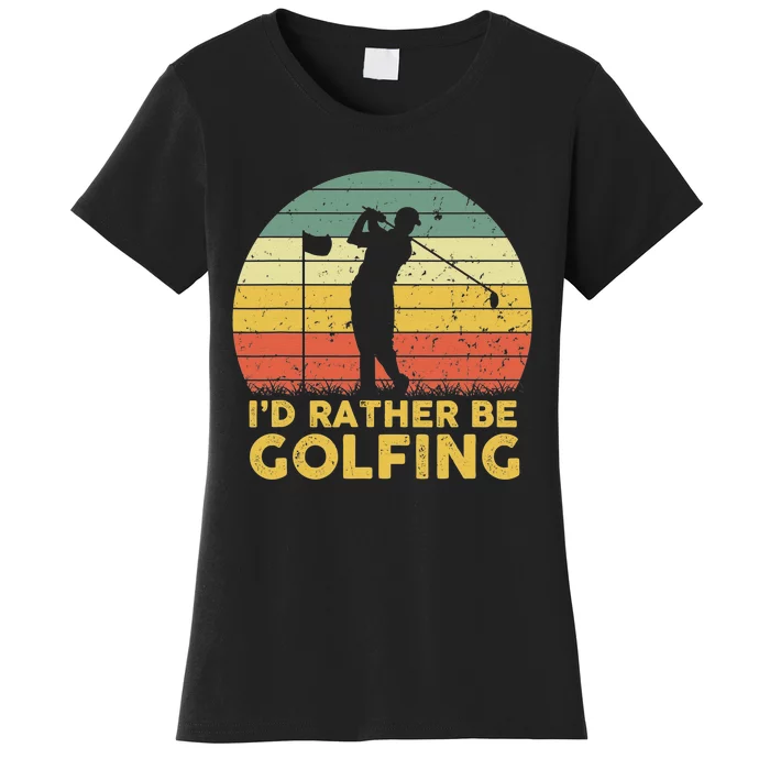 I’d Rather Be Golfing Golf Quotes Sayings Women's T-Shirt