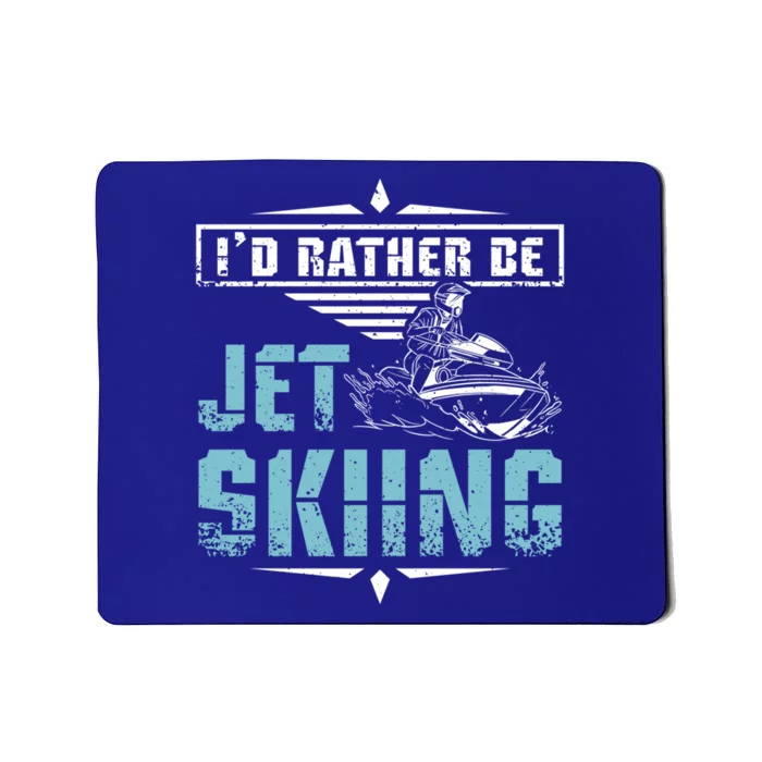 Id Rather Be Jet Skiing Gift Mousepad