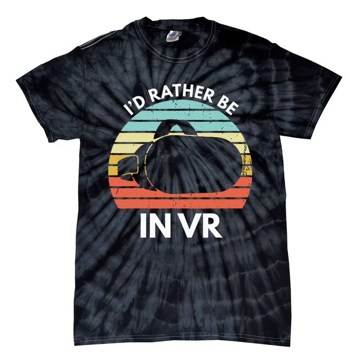 ID Rather Be In Vr Funny Virtual Reality Gamer Tie-Dye T-Shirt