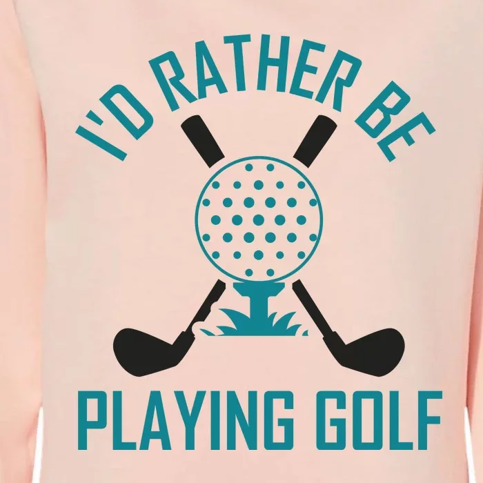 I'f Rather Be Playing Golf Womens California Wash Sweatshirt