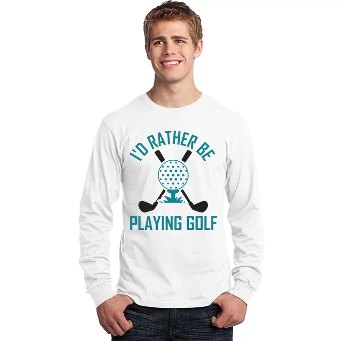 I'f Rather Be Playing Golf Long Sleeve Shirt