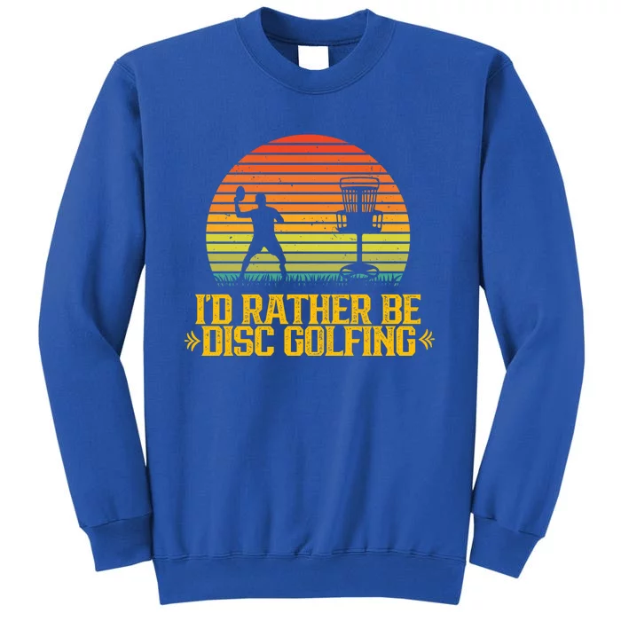 Id Rather Be Disc Golfing Discs Golfer Disc Golf Hobby Gift Tall Sweatshirt