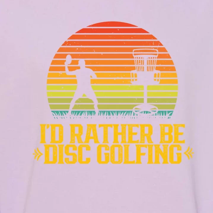 Id Rather Be Disc Golfing Discs Golfer Disc Golf Hobby Gift Garment-Dyed Sweatshirt