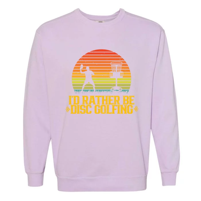 Id Rather Be Disc Golfing Discs Golfer Disc Golf Hobby Gift Garment-Dyed Sweatshirt