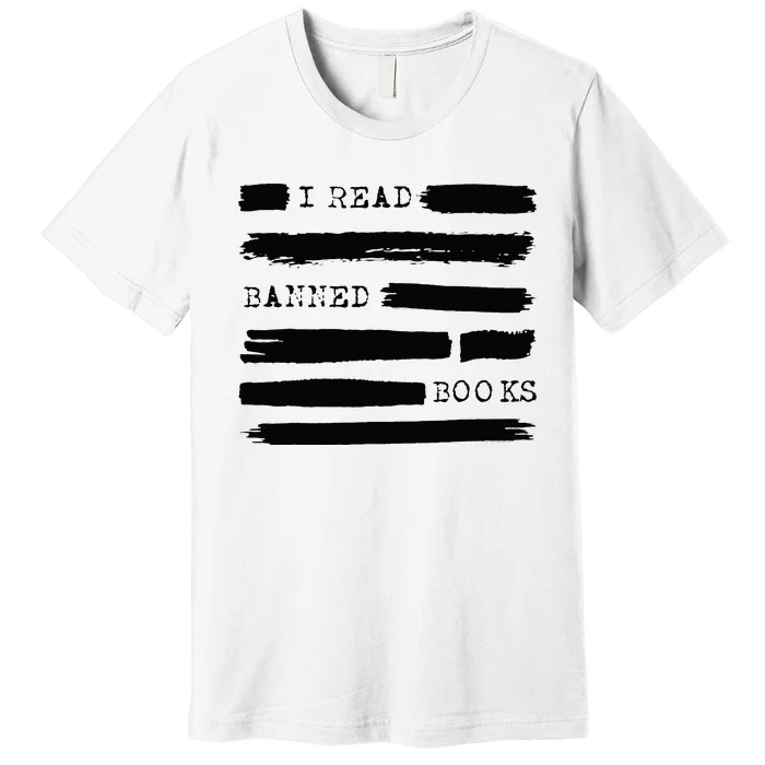 I Read Banned Books Banned Books Week Gift Librarian Teacher Premium T-Shirt