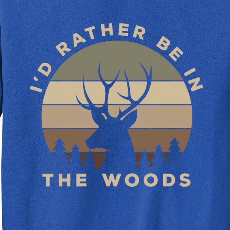 ID Rather Be In The Woods Deer Hunting Funny Gift Tall Sweatshirt