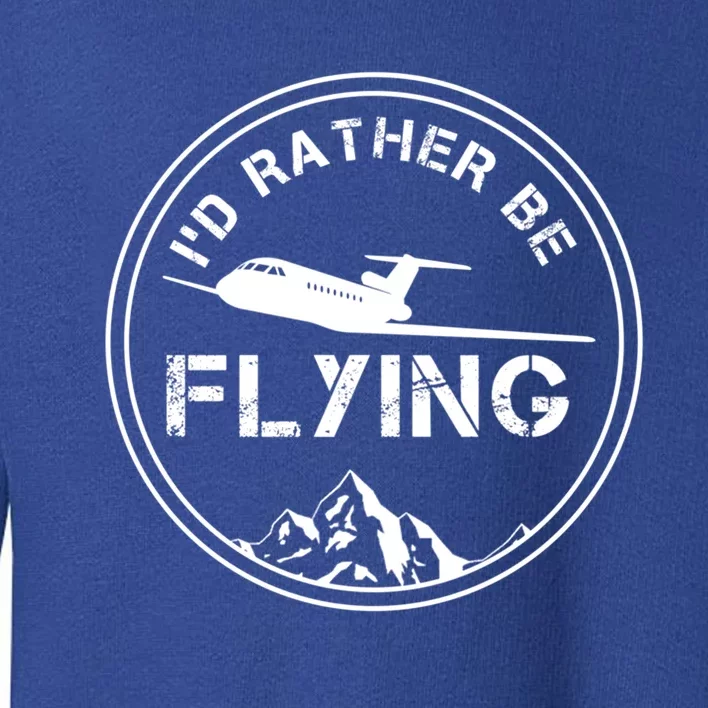 Id Rather Be Flying Navigation Aeroplane Aircraft Sky Pilot Gift Toddler Sweatshirt