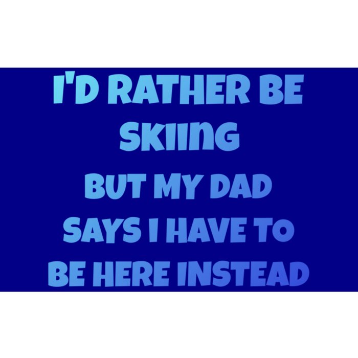 Id Rather Be Skiing But My Dad Says I Have To Be Here Cool Gift Bumper Sticker