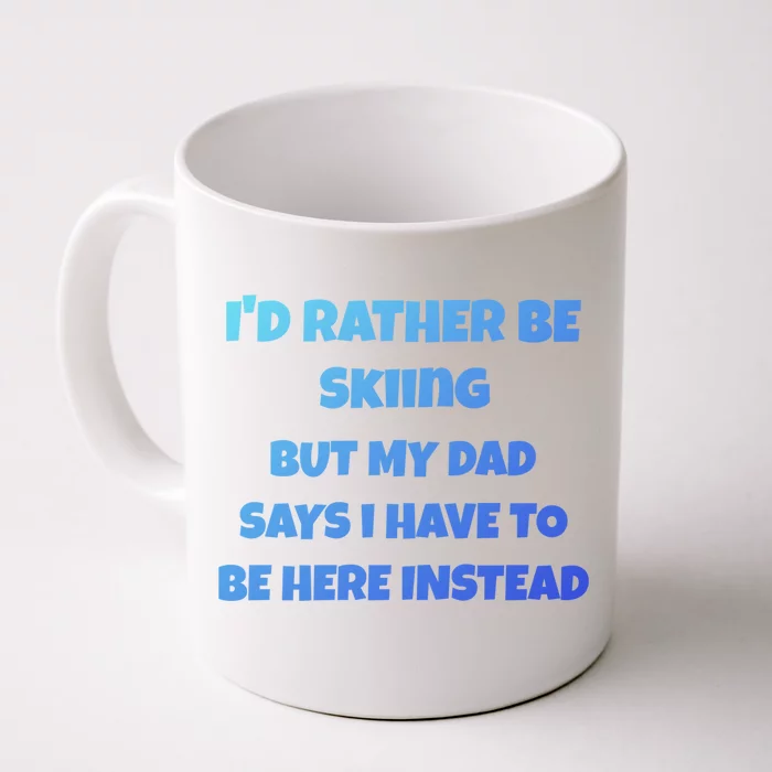 Id Rather Be Skiing But My Dad Says I Have To Be Here Cool Gift Front & Back Coffee Mug