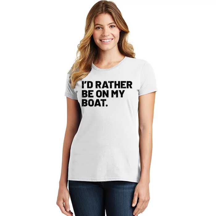 ID Rather Be On My Boat Funny Boating Sailing Boat Owner Women's T-Shirt