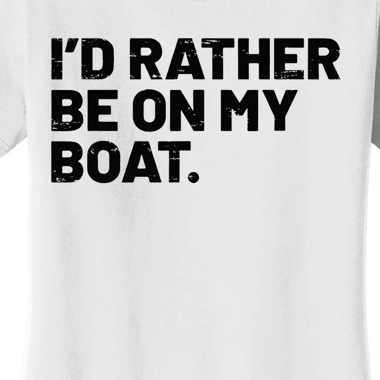 ID Rather Be On My Boat Funny Boating Sailing Boat Owner Women's T-Shirt