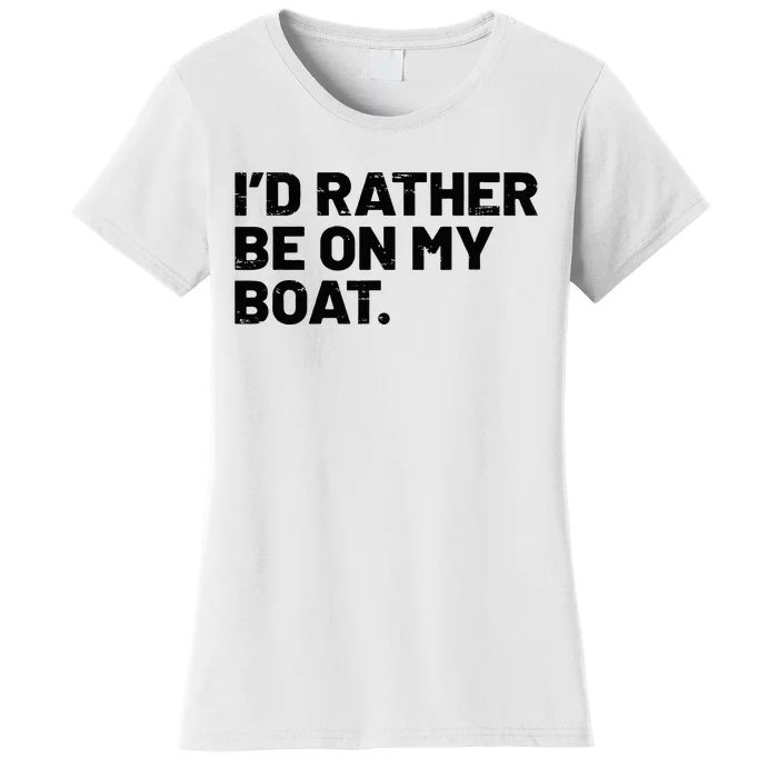 ID Rather Be On My Boat Funny Boating Sailing Boat Owner Women's T-Shirt