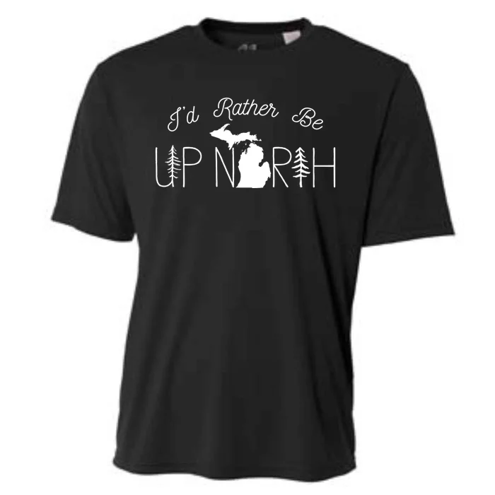 ID Rather Be Up North In Michigan Gift Cooling Performance Crew T-Shirt