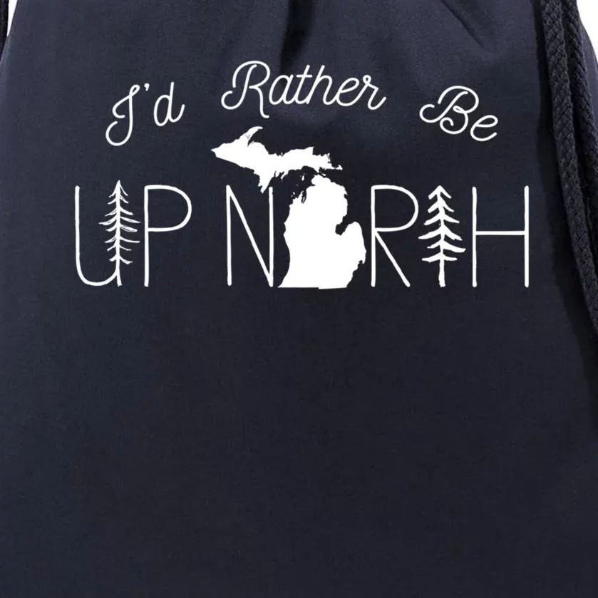 ID Rather Be Up North In Michigan Gift Drawstring Bag