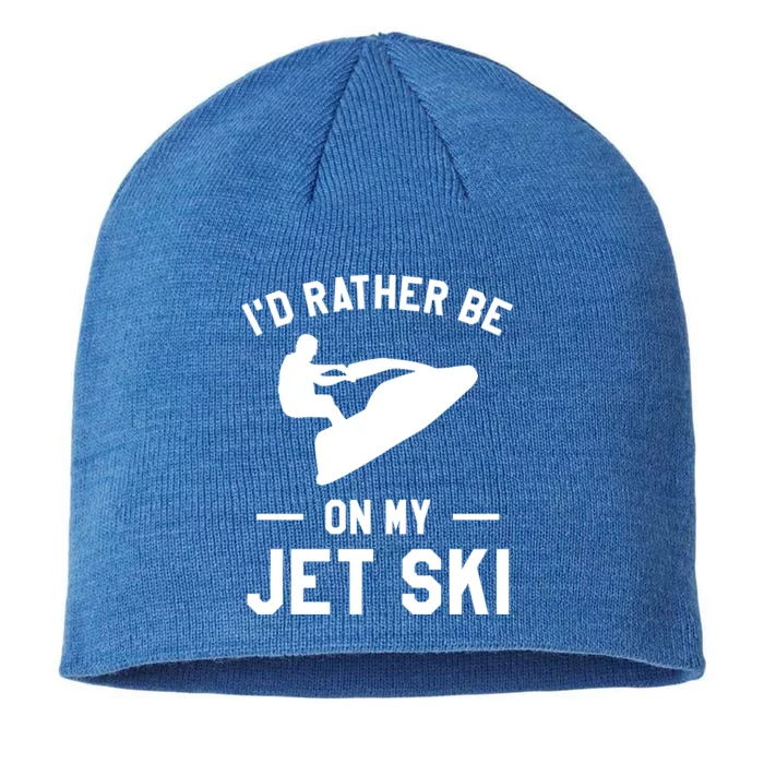 Id Rather Be On My Jet Ski Jet Skiing Gift 8 1/2in Sustainable Knit Beanie