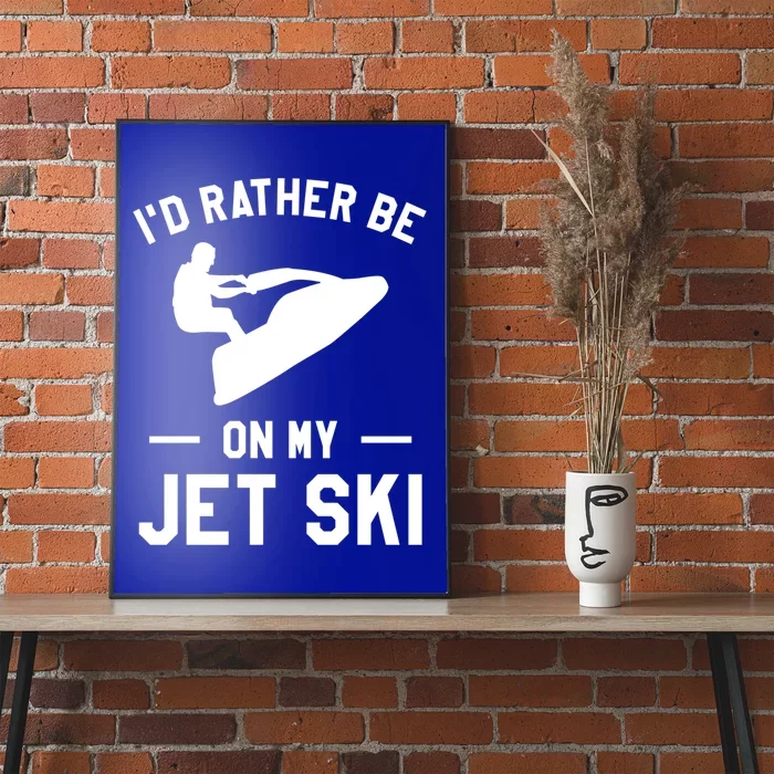 Id Rather Be On My Jet Ski Jet Skiing Gift Poster