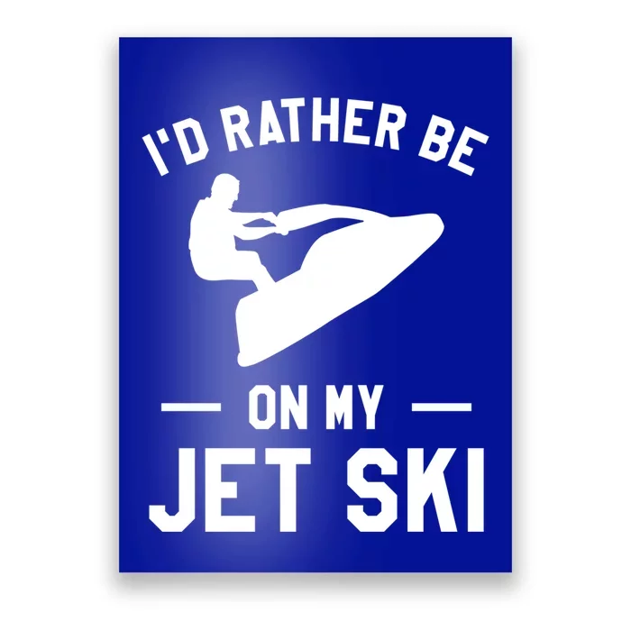 Id Rather Be On My Jet Ski Jet Skiing Gift Poster