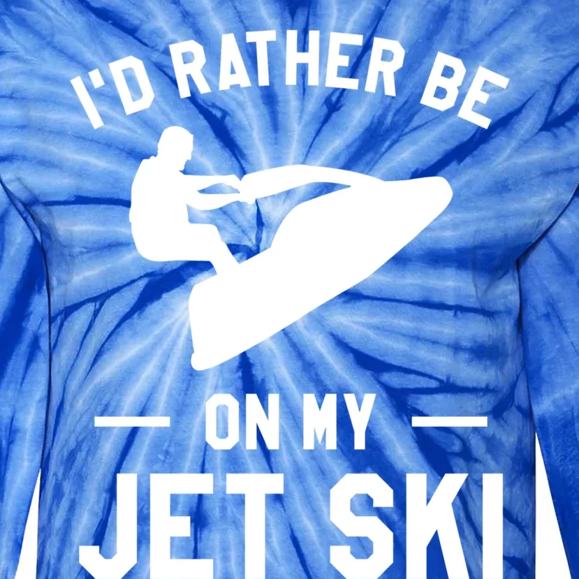 Id Rather Be On My Jet Ski Jet Skiing Gift Tie-Dye Long Sleeve Shirt