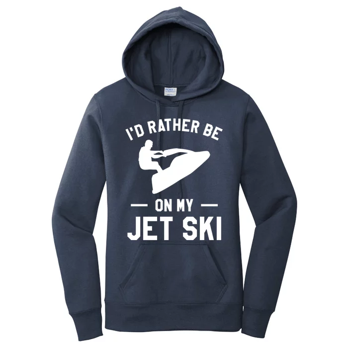 Id Rather Be On My Jet Ski Jet Skiing Gift Women's Pullover Hoodie