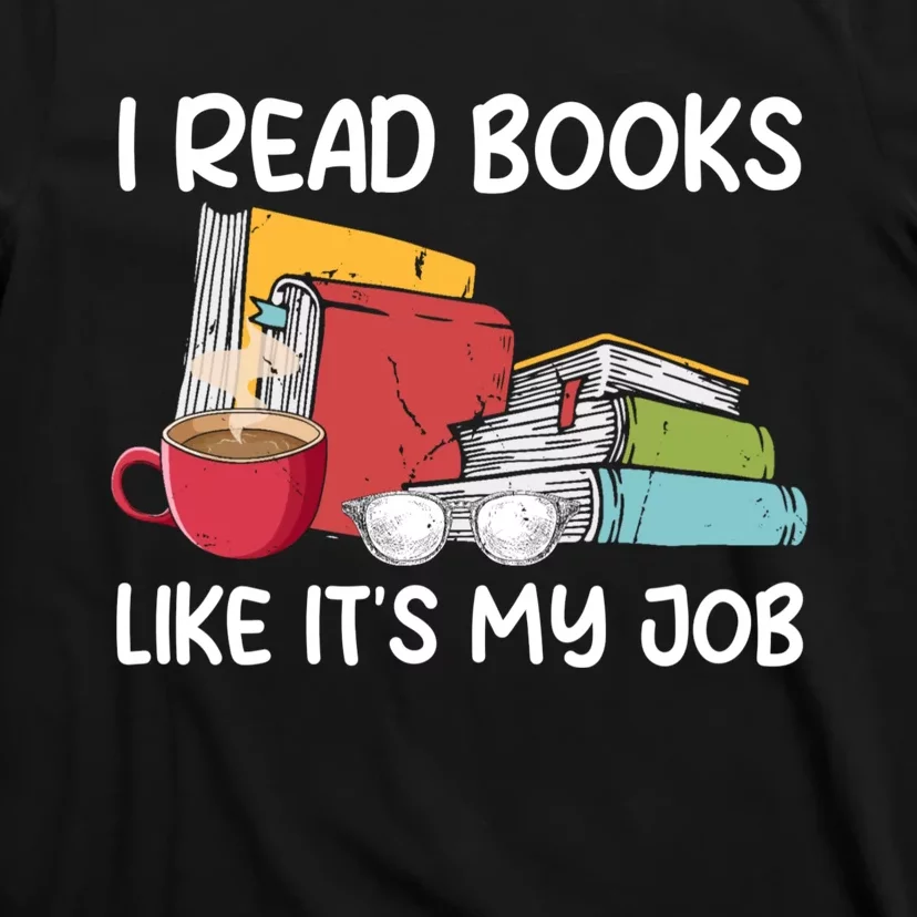 I Read Books Like It's My Job School Librarian Book Lover T-Shirt