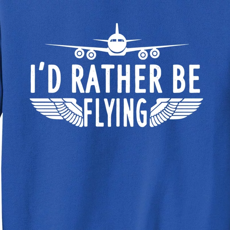 Id Rather Be Flying Gift Sweatshirt