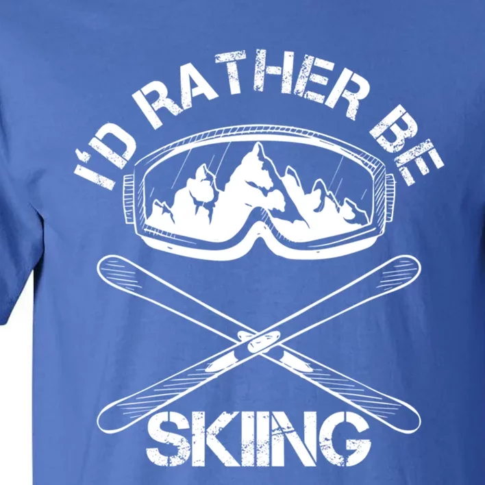 Id Rather Be Skiing Cool Gift Tall T-Shirt