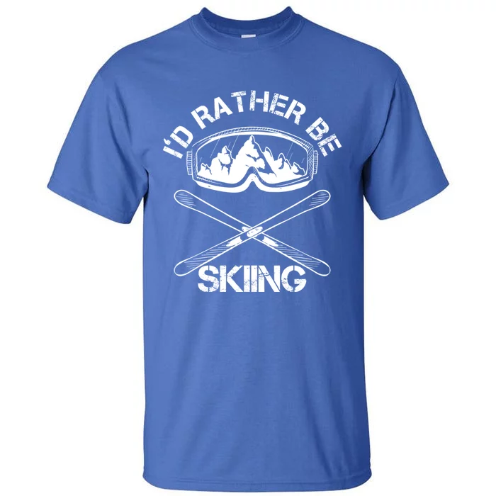 Id Rather Be Skiing Cool Gift Tall T-Shirt