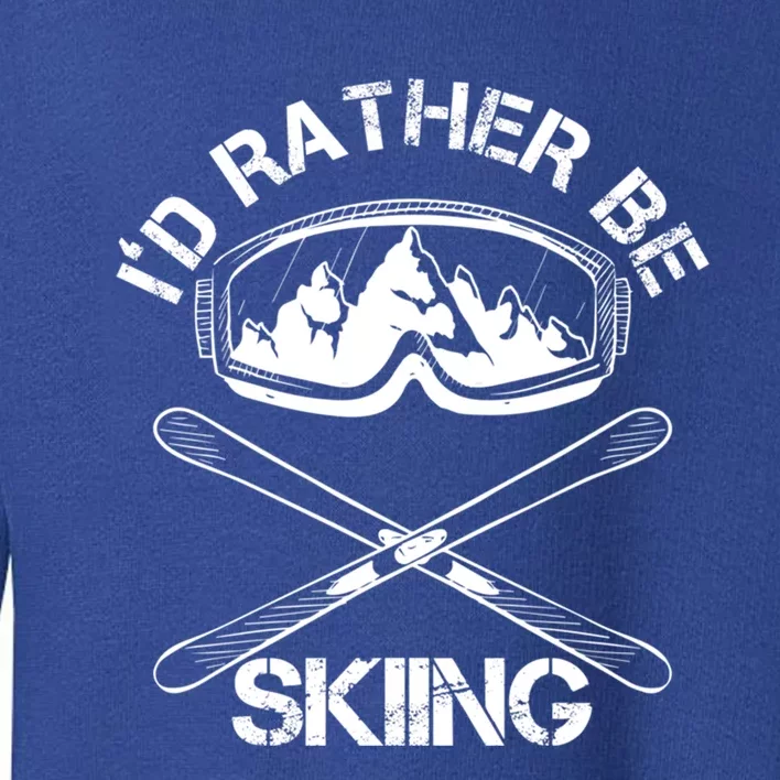 Id Rather Be Skiing Cool Gift Toddler Sweatshirt