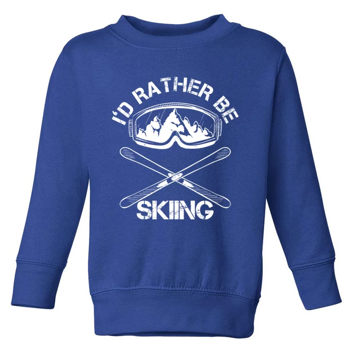 Id Rather Be Skiing Cool Gift Toddler Sweatshirt