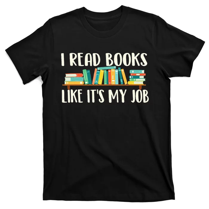 I Read Books Like It's My Job School Librarian Book Lover T-Shirt