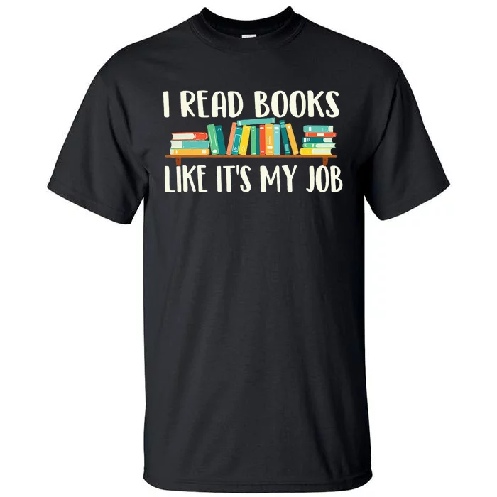 I Read Books Like It's My Job School Librarian Book Lover Tall T-Shirt