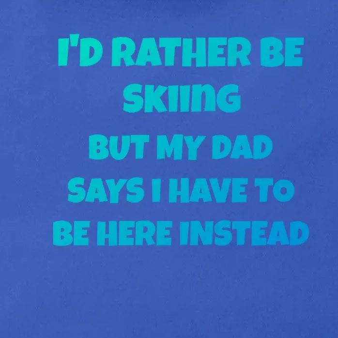 Id Rather Be Skiing But My Dad Says I Have To Be Here Cool Gift Zip Tote Bag