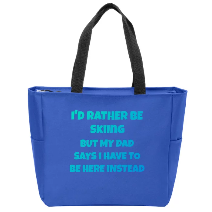 Id Rather Be Skiing But My Dad Says I Have To Be Here Cool Gift Zip Tote Bag