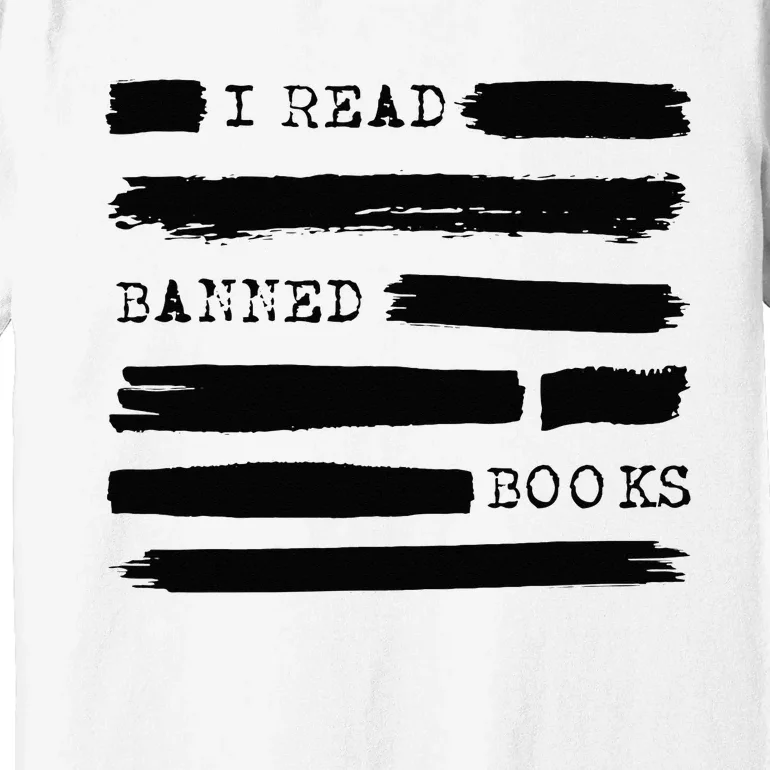 I Read Banned Books Banned Books Week Gift Librarian Teacher Premium T-Shirt