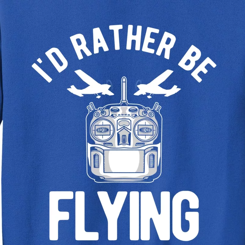 Id Rather Be Flying Rc Plane Meaningful Gift Sweatshirt