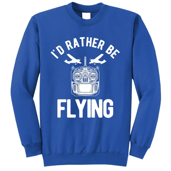 Id Rather Be Flying Rc Plane Meaningful Gift Sweatshirt