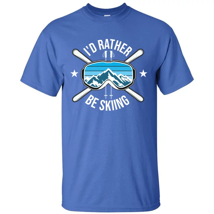 Id Rather Be Skiing Ski Winter Sports Freestyle Skier Gift Tall T-Shirt