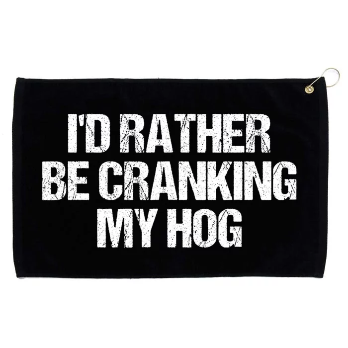 ID Rather Be Cranking My Hog Funny Saying Sarcastic Grommeted Golf Towel