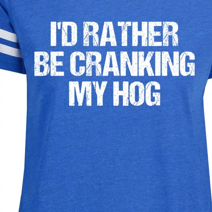 ID Rather Be Cranking My Hog Funny Saying Sarcastic Enza Ladies Jersey Football T-Shirt