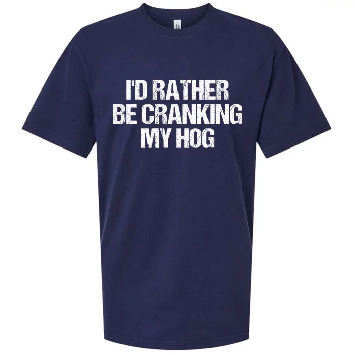 ID Rather Be Cranking My Hog Funny Saying Sarcastic Sueded Cloud Jersey T-Shirt