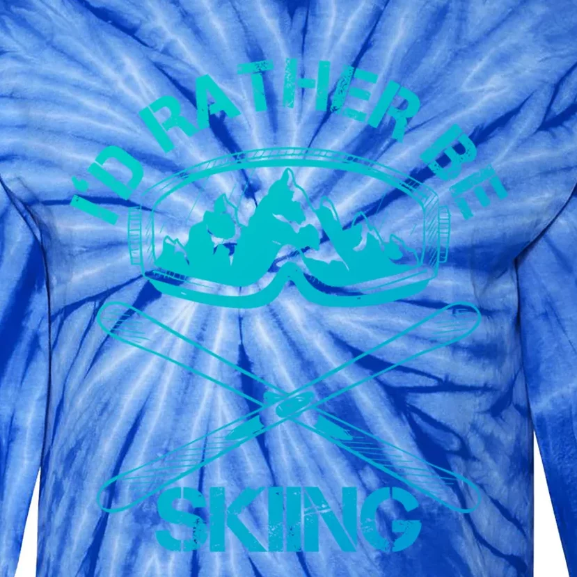 Id Rather Be Skiing Cool Gift Tie-Dye Long Sleeve Shirt