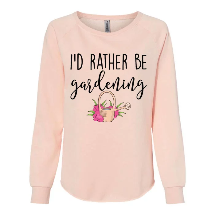 Id Rather Be Gardening Funny Gardener Womens California Wash Sweatshirt