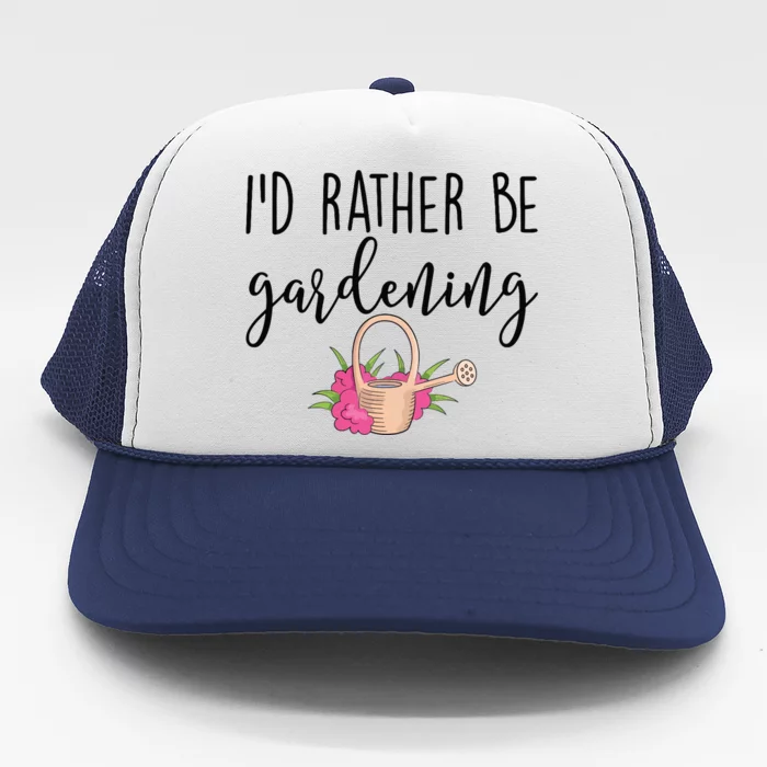 Id Rather Be Gardening Funny Gardener Trucker Hat