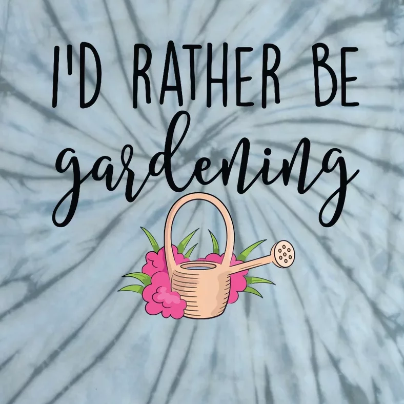 Id Rather Be Gardening Funny Gardener Tie-Dye T-Shirt