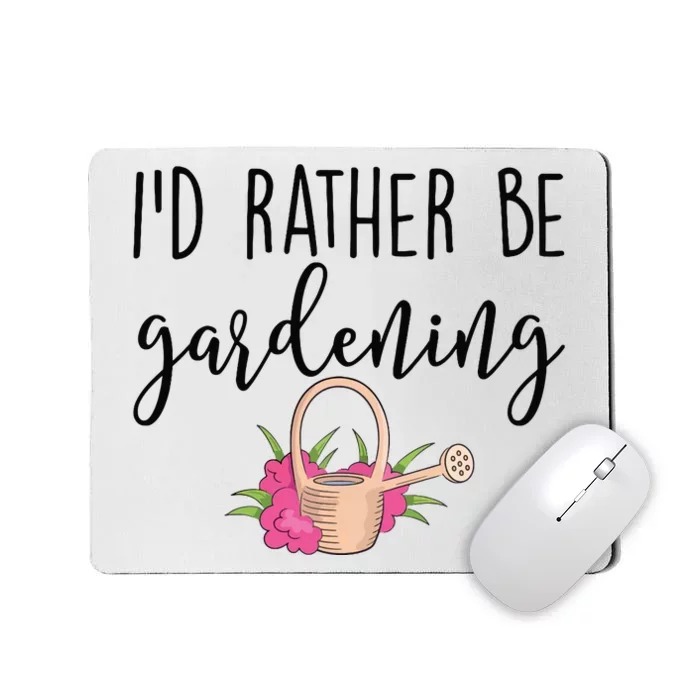 Id Rather Be Gardening Funny Gardener Mousepad