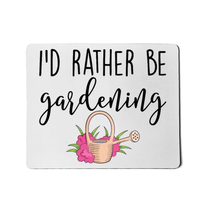 Id Rather Be Gardening Funny Gardener Mousepad