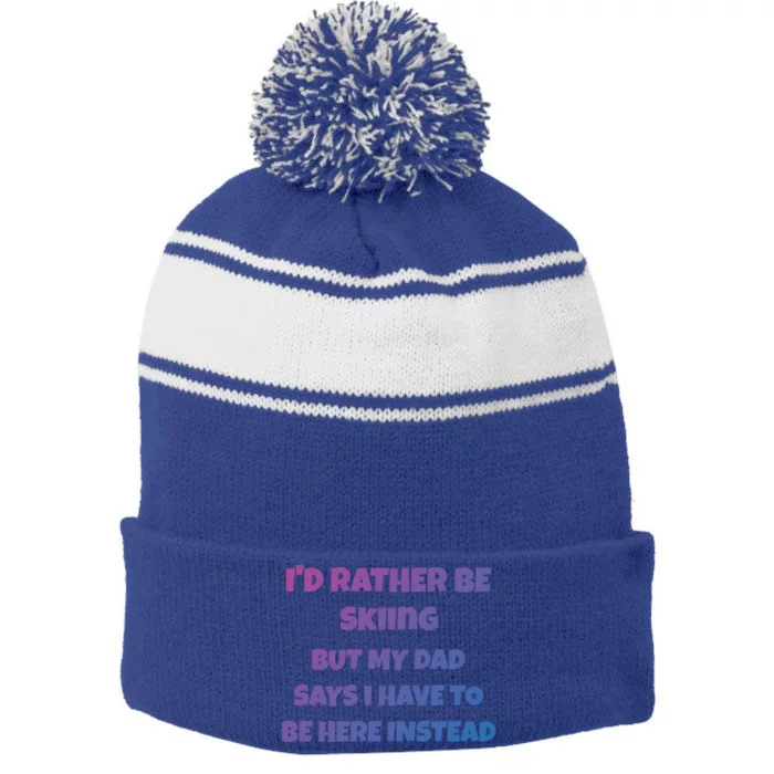 Id Rather Be Skiing But My Dad Says I Have To Be Here Cool Gift Stripe Pom Pom Beanie