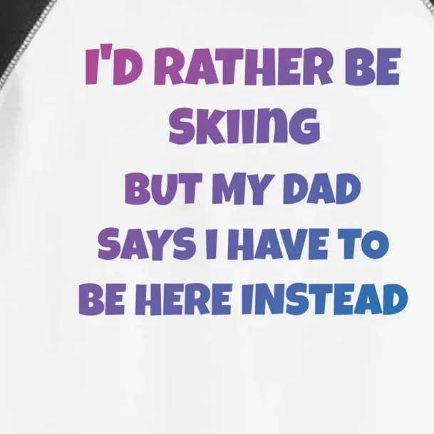 Id Rather Be Skiing But My Dad Says I Have To Be Here Cool Gift Toddler Fine Jersey T-Shirt